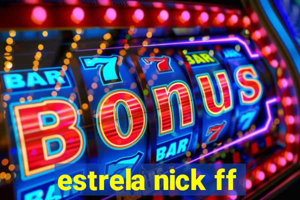 estrela nick ff